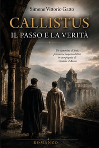 Callistus. Il passo e la verità. Un cammino di fede, pensiero e responsabilità in compagnia di Anselmo d'Aosta - Librerie.coop