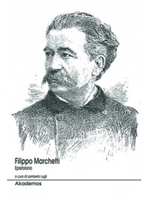 Filippo Marchetti. Epistolario - Librerie.coop Filippo Marchetti. Epistolario - Librerie.coop