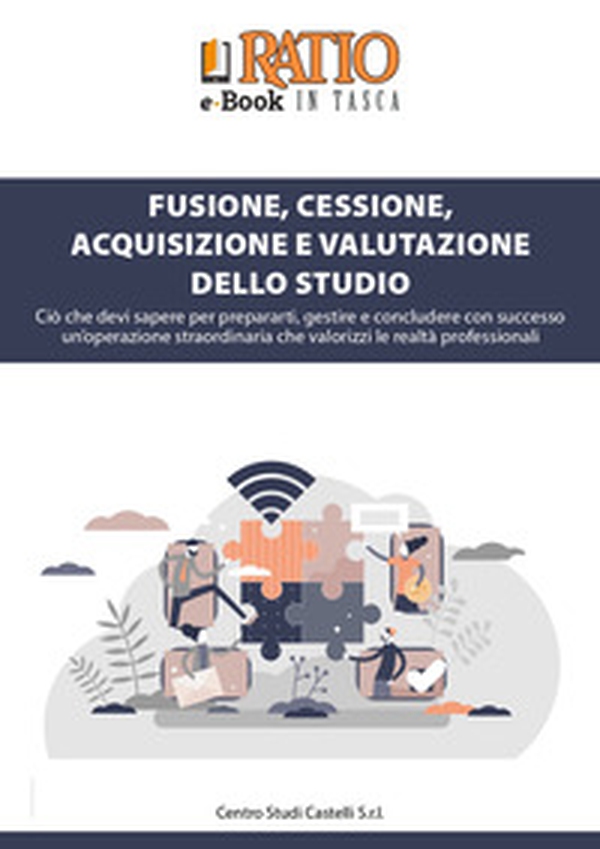 Fusione, cessione, acquisizione e valutazione dello studio. Ciò che devi sapere per prepararti, gestire e concludere con successo un'operazione straordinaria che valorizzi le realtà professionali - Librerie.coop Fusione, cessione, acquisizione e valutazione dello studio. Ciò che devi sapere per prepararti, gestire e concludere con successo un'operazione straordinaria che valorizzi le realtà professionali - Librerie.coop