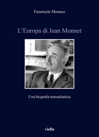 L'Europa di Jean Monnet. Una biografia transatlantica - Librerie.coop