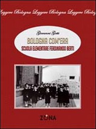 Bologna com'era. Scuola elementare Ferdinando Berti - Librerie.coop Bologna com'era. Scuola elementare Ferdinando Berti - Librerie.coop