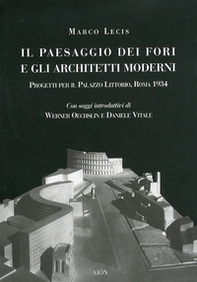 Il paesaggio dei fori e gli architetti moderni. Progetti per il Palazzo Littorio, Roma 1934 - Librerie.coop Il paesaggio dei fori e gli architetti moderni. Progetti per il Palazzo Littorio, Roma 1934 - Librerie.coop