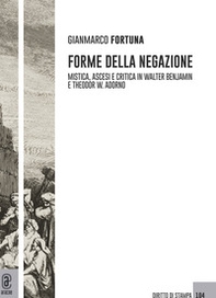 Forme della negazione. Mistica, ascesi e critica in Walter Benjamin e Theodor W. Adorno - Librerie.coop