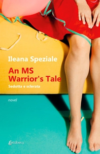 An MS warrior's tale. Sedotta e sclerata - Librerie.coop An MS warrior's tale. Sedotta e sclerata - Librerie.coop