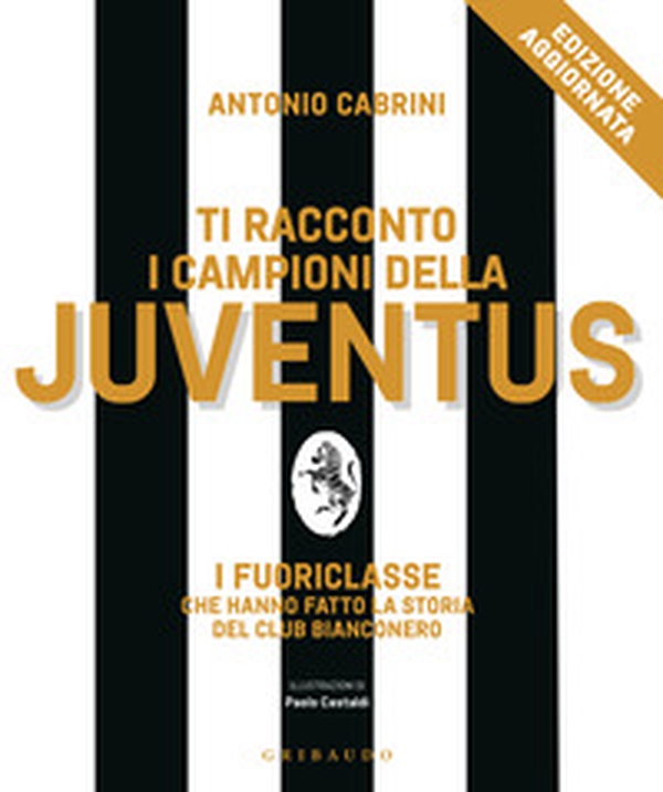 Ti racconto i campioni della Juventus. I fuoriclasse che hanno fatto la storia del club bianconero - Librerie.coop