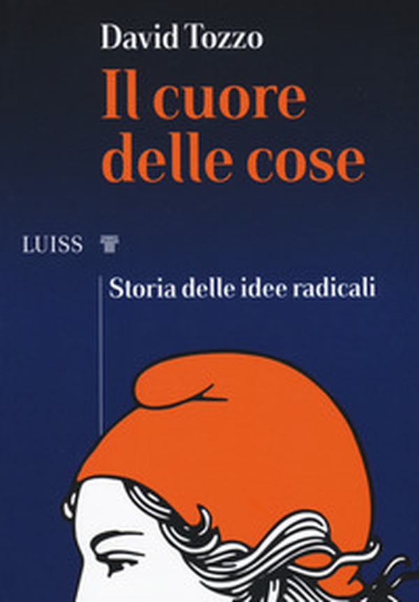 Il cuore delle cose. Storia delle idee radicali - Librerie.coop Il cuore delle cose. Storia delle idee radicali - Librerie.coop