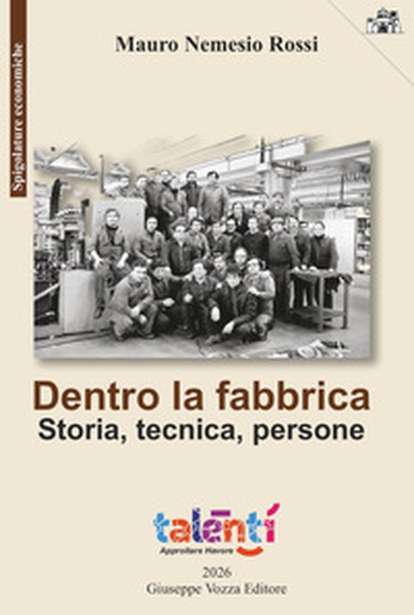 Dentro la fabbrica. Storia, tecnica, persone - Librerie.coop