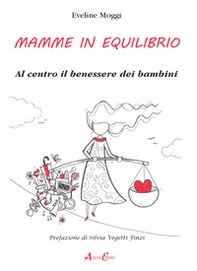 Mamme in equilibrio. Al centro il benessere dei bambini - Librerie.coop
