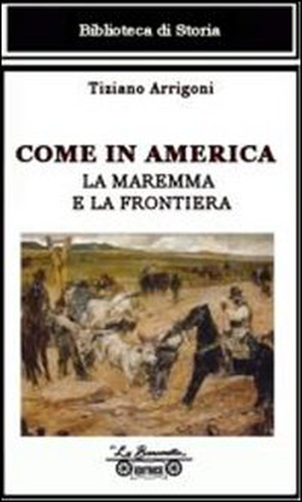 Come in America. La Maremma e la frontiera - Librerie.coop Come in America. La Maremma e la frontiera - Librerie.coop