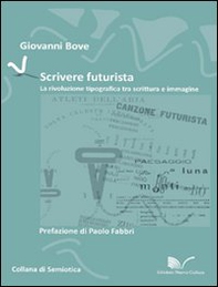 Scrivere futurista. La rivoluzione tipografica tra scrittura e immagine - Librerie.coop