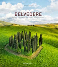 Belvedere. In volo sulla Toscana-Flying above Tuscany - Librerie.coop