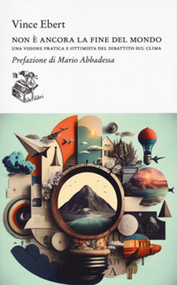 Non è ancora la fine del mondo. Una visione pratica e ottimista del dibattito sul clima - Librerie.coop Non è ancora la fine del mondo. Una visione pratica e ottimista del dibattito sul clima - Librerie.coop
