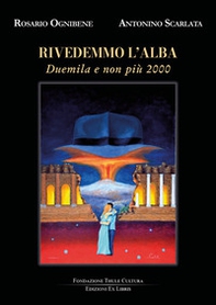 Rivedemmo l'alba. Duemila e non più 2000 - Librerie.coop