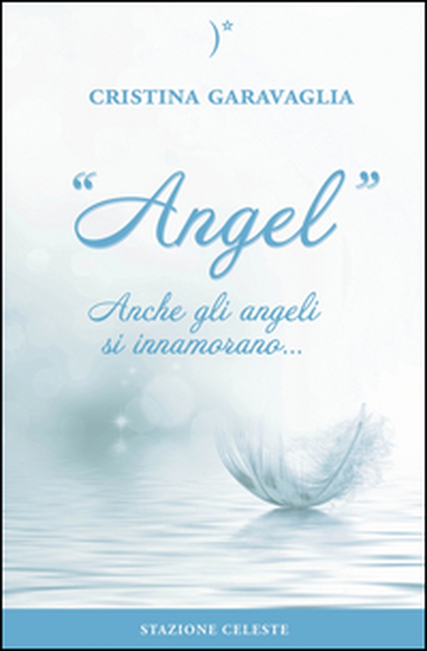 Angel. Anche gli angeli si innamorano... - Librerie.coop Angel. Anche gli angeli si innamorano... - Librerie.coop