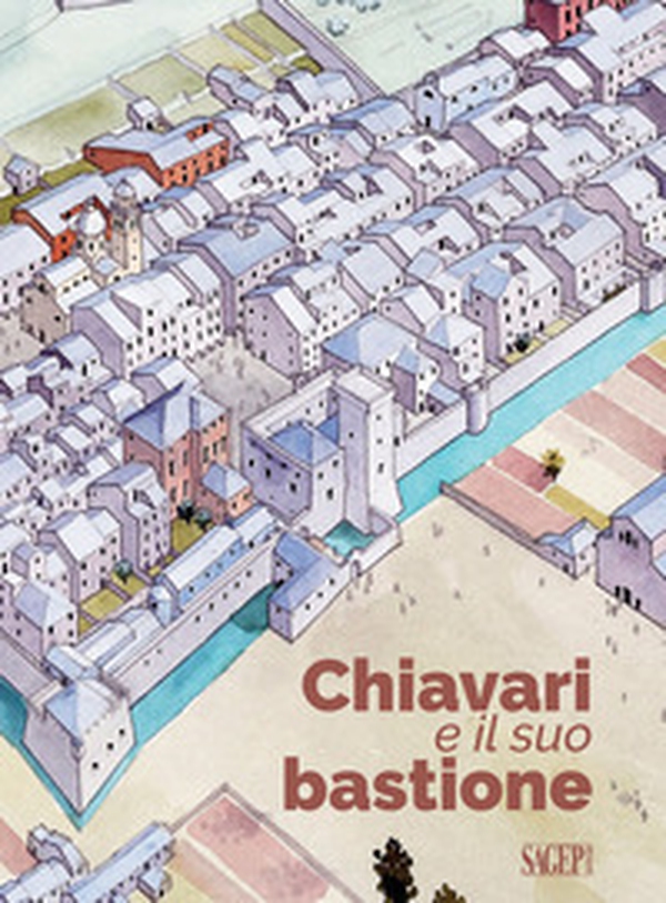 Chiavari e il suo bastione - Librerie.coop Chiavari e il suo bastione - Librerie.coop