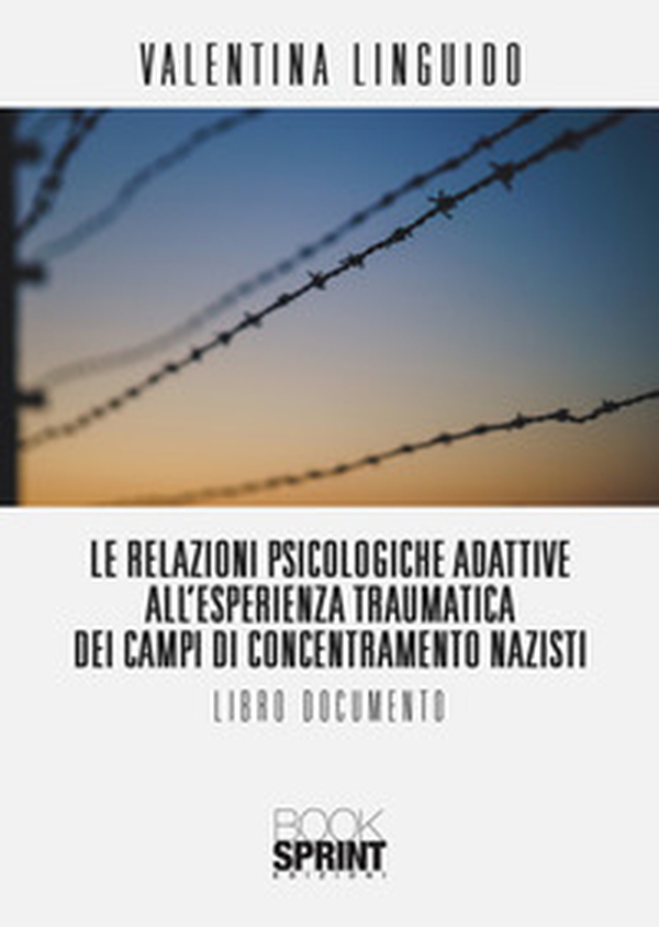 Le relazioni psicologiche adattive all'esperienza traumatica dei campi di concentramento nazisti - Librerie.coop Le relazioni psicologiche adattive all'esperienza traumatica dei campi di concentramento nazisti - Librerie.coop