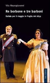 Re Borbone e tre barboni. Ballata per il viaggio in Puglia del 1859 - Librerie.coop Re Borbone e tre barboni. Ballata per il viaggio in Puglia del 1859 - Librerie.coop