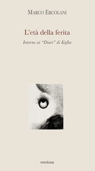 L'età della ferita. Intorno ai «Diari» di Kafka - Librerie.coop