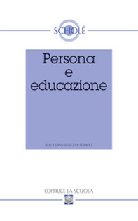 Persona e educazione. Atti del XLIV Convegno di Scholè - Librerie.coop