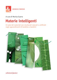Materie intelligenti. Il ruolo dei materiali non strutturati naturali e artificiali negli apprendimenti di bambine e bambini - Librerie.coop Materie intelligenti. Il ruolo dei materiali non strutturati naturali e artificiali negli apprendimenti di bambine e bambini - Librerie.coop