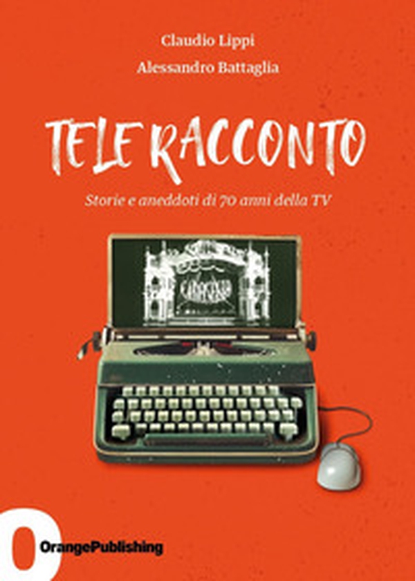 Tele Racconto. Storie e aneddoti di 70 anni della TV - Librerie.coop Tele Racconto. Storie e aneddoti di 70 anni della TV - Librerie.coop