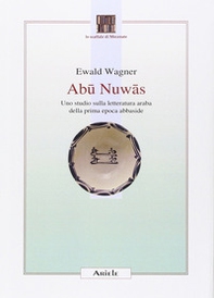 Abu Nuwas. Uno studio sulla letteratura araba della prima epoca abbaside - Librerie.coop Abu Nuwas. Uno studio sulla letteratura araba della prima epoca abbaside - Librerie.coop