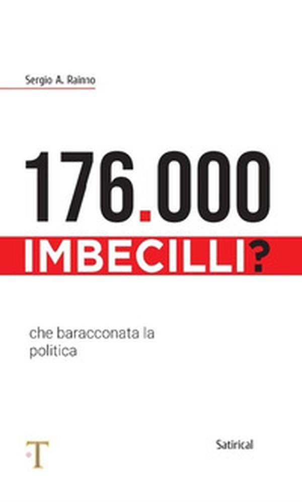 176.000 imbecilli? Che baracconata la politica - Librerie.coop 176.000 imbecilli? Che baracconata la politica - Librerie.coop