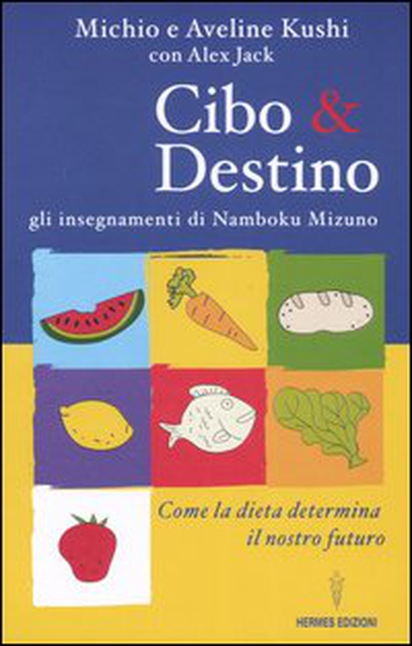 Cibo & destino. Gli insegnamenti di Namboku Mizuno. Come la dieta determina il nostro futuro - Librerie.coop Cibo & destino. Gli insegnamenti di Namboku Mizuno. Come la dieta determina il nostro futuro - Librerie.coop