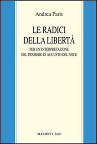Le radici della libertà. Per un'interpretazione del pensiero di Augusto Del Noce - Librerie.coop