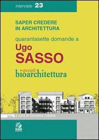 Quarantasette domande a Ugo Sasso. Speciale bioarchitettura - Librerie.coop