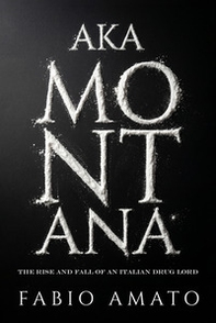 Aka Montana. The rise and fall of an italian drug lord - Librerie.coop