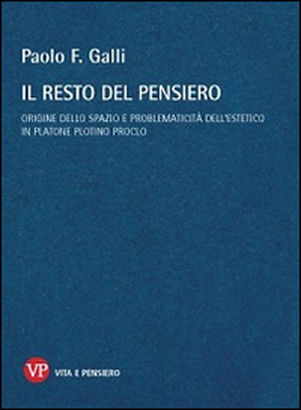 Il resto del pensiero. Origine dello spazio e problematicità dell'estetico in Platone Plotino Proclo - Librerie.coop Il resto del pensiero. Origine dello spazio e problematicità dell'estetico in Platone Plotino Proclo - Librerie.coop