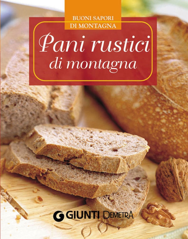 Pani rustici di montagna - Librerie.coop Pani rustici di montagna - Librerie.coop