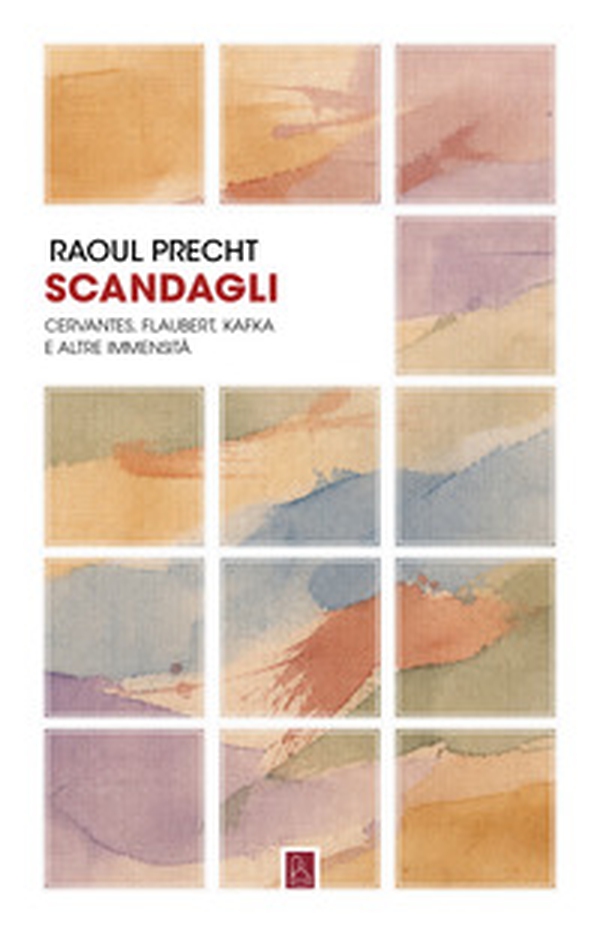 Scandagli. Cervantes, Flaubert, Kafka e altre immensità - Librerie.coop