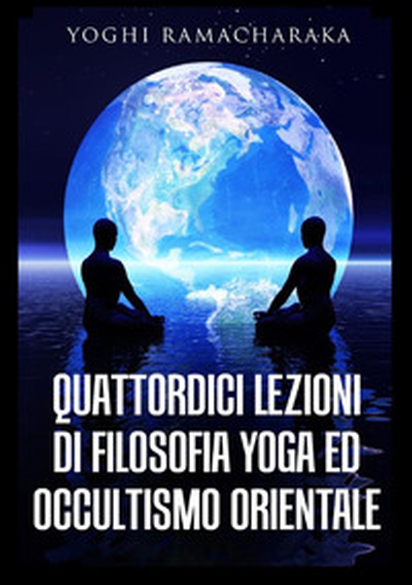 Quattordici lezioni di filosofia yoga ed occultismo orientale - Librerie.coop Quattordici lezioni di filosofia yoga ed occultismo orientale - Librerie.coop