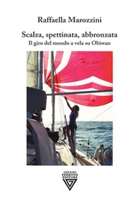 Scalza, spettinata, abbronzata. Il giro del mondo a vela su Obiwan - Librerie.coop Scalza, spettinata, abbronzata. Il giro del mondo a vela su Obiwan - Librerie.coop