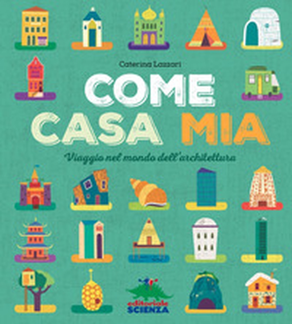 Come casa mia. Viaggio nel mondo dell'architettura - Librerie.coop Come casa mia. Viaggio nel mondo dell'architettura - Librerie.coop