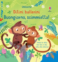 Buongiorno, scimmietta! Ditini ballerini - Librerie.coop Buongiorno, scimmietta! Ditini ballerini - Librerie.coop