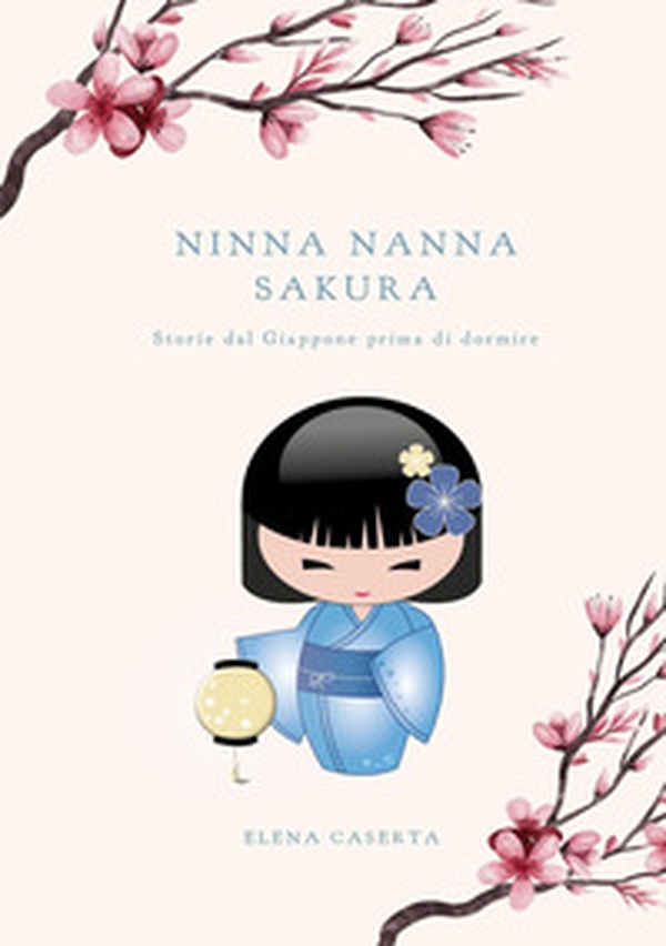 Ninna nanna Sakura. Storie dal Giappone prima di dormire - Librerie.coop Ninna nanna Sakura. Storie dal Giappone prima di dormire - Librerie.coop