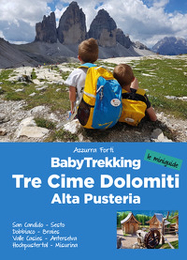 BabyTrekking. Tre Cime Dolomiti. Alta Pusteria. San Candido, Sesto Dobbiaco, Braies Valle Casies, Anterselva Hochpustertal, Misurina - Librerie.coop BabyTrekking. Tre Cime Dolomiti. Alta Pusteria. San Candido, Sesto Dobbiaco, Braies Valle Casies, Anterselva Hochpustertal, Misurina - Librerie.coop