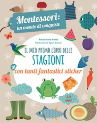 Il mio primo libro delle stagioni. Montessori un mondo di conquiste. Con adesivi - Librerie.coop Il mio primo libro delle stagioni. Montessori un mondo di conquiste. Con adesivi - Librerie.coop