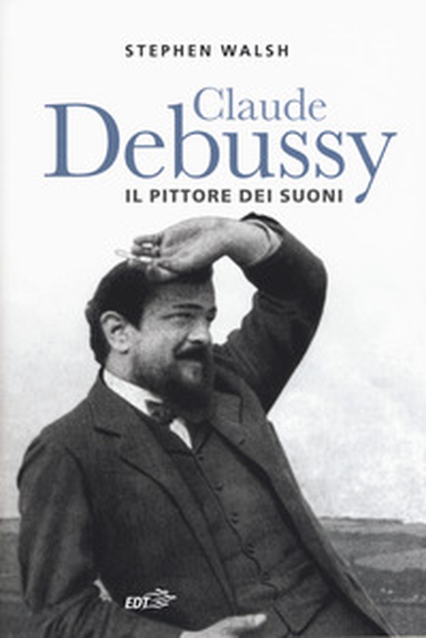Claude Debussy. Il pittore dei suoni - Librerie.coop Claude Debussy. Il pittore dei suoni - Librerie.coop