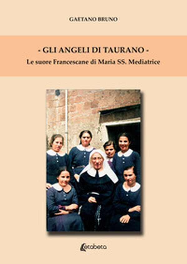 Gli angeli di Taurano. Le suore francescane di Maria SS. Mediatrice - Librerie.coop