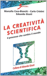 La creatività scientifica. Il processo che cambia il mondo - Librerie.coop La creatività scientifica. Il processo che cambia il mondo - Librerie.coop