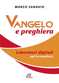 Vangelo e preghiera. Laboratori digitali per la catechesi - Librerie.coop