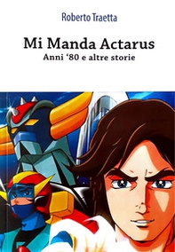 Mi manda Actarus. Anni '80 e altre storie - Librerie.coop
