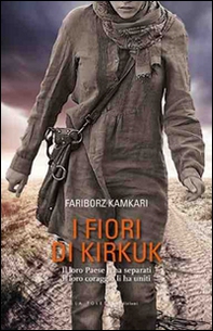 I fiori di Kirkuk. Il loro Paese li ha separati, il loro coraggio li ha uniti - Librerie.coop I fiori di Kirkuk. Il loro Paese li ha separati, il loro coraggio li ha uniti - Librerie.coop