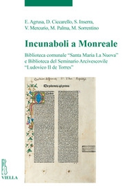 Incunaboli a Monreale. Biblioteca comunale «Santa Maria La Nuova» e Biblioteca del Seminario Arcivescovile «Ludovico II de Torres» - Librerie.coop