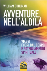 Avventure nell'aldilà. Viaggi fuori dal corpo e potenziamento spirituale - Librerie.coop