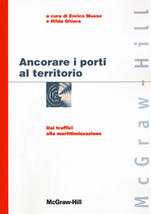 Ancorare i porti al territorio. Dai traffici alla marittimizzazione - Librerie.coop Ancorare i porti al territorio. Dai traffici alla marittimizzazione - Librerie.coop